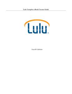 Lulu Complete eBook Creator Guide  Fourth	
  Edition	
   Copyright Copyright © 2014 Lulu Press