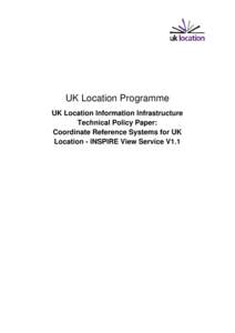 UK Location Programme UK Location Information Infrastructure Technical Policy Paper: Coordinate Reference Systems for UK Location - INSPIRE View Service V1.1