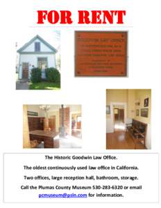 FOR RENT  The Historic Goodwin Law Office. The oldest continuously used law office in California. Two offices, large reception hall, bathroom, storage. Call the Plumas County Museumor email