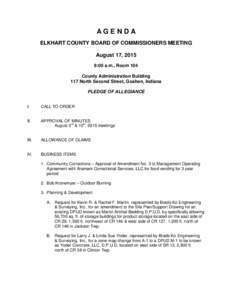 AGENDA ELKHART COUNTY BOARD OF COMMISSIONERS MEETING August 17, 2015 9:00 a.m., Room 104 County Administration Building 117 North Second Street, Goshen, Indiana