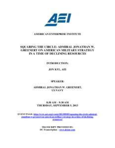 AMERICAN ENTERPRISE INSTITUTE  SQUARING THE CIRCLE: ADMIRAL JONATHAN W. GREENERT ON AMERICAN MILITARY STRATEGY IN A TIME OF DECLINING RESOURCES INTRODUCTION: