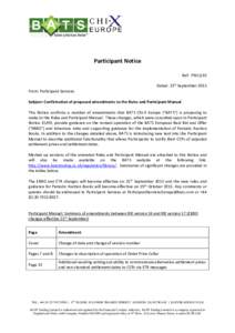 Participant Notice Ref: PN15/10 Dated: 23rd September 2015 From: Participant Services Subject: Confirmation of proposed amendments to the Rules and Participant Manual This Notice confirms a number of amendments that BATS