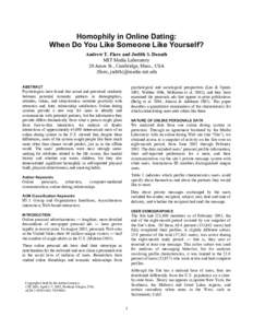 Homophily in Online Dating: When Do You Like Someone Like Yourself? Andrew T. Fiore and Judith S. Donath MIT Media Laboratory 20 Ames St., Cambridge, Mass., USA {fiore, judith}@media.mit.edu