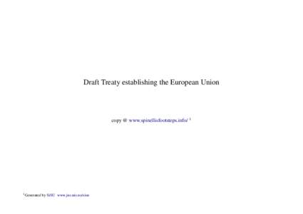 Draft Treaty establishing the European Union  copy @ www.spinellisfootsteps.info/ 1 1 Generated
