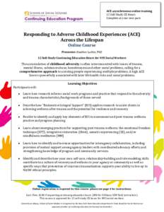ACE asynchronous online training 12 Self-Study CE Hours Complete at your own pace Responding to Adverse Childhood Experiences (ACE) Across the Lifespan