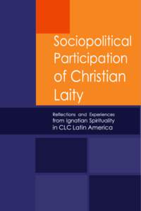 Sociopolitical Participation of Christian Laity Reflections and Experiences from Ignatian Spirituality in CLC Latin America David Martínez Mendizábal and Mauricio López Oropeza