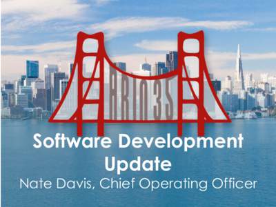 Software Development Update Nate Davis, Chief Operating Officer  Topics To Be Covered