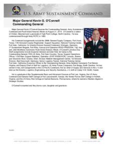 Major General Kevin G. O’Connell Commanding General Major General Kevin O’Connell became the Commanding General, Army Sustainment Command and Rock Island Arsenal, Illinois on August 21, 2014. O’Connell is a native 