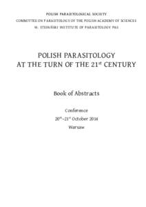 POLISH PARASITOLOGICAL SOCIETY COMMITTEE ON PARASITOLOGY OF THE POLISH ACADEMY OF SCIENCES W. STEFAŃSKI INSTITUTE OF PARASITOLOGY PAS POLISH PARASITOLOGY AT THE TURN OF THE 21st CENTURY