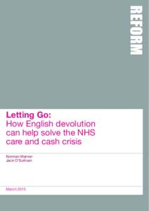 Letting Go: How English devolution can help solve the NHS care and cash crisis Norman Warner Jack O’Sullivan