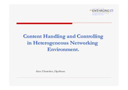 Content Handling and Controlling in Heterogeneous Networking Environment. Alex Chernilov, Optibase.