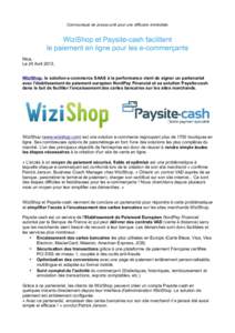Communiqué de presse prêt pour une diffusion immédiate  WiziShop et Paysite-cash facilitent le paiement en ligne pour les e-commerçants Nice, Le 24 Avril 2013,