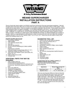 WEIAND SUPERCHARGER INSTALLATION INSTRUCTIONS PART A This set of instruction sheets applies to all WEIAND small block and big block Chevrolet supercharger installations. Note that throughout these instructions, there may