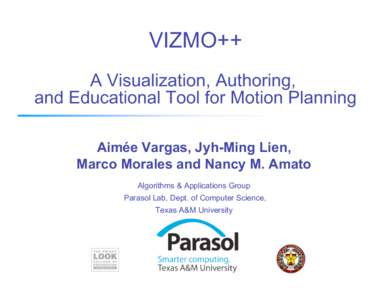 VIZMO++ A Visualization, Authoring, and Educational Tool for Motion Planning Aimée Vargas, Jyh-Ming Lien, Marco Morales and Nancy M. Amato Algorithms & Applications Group