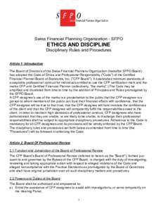 Swiss Financial Planning Organization - SFPO  ETHICS AND DISCIPLINE Disciplinary Rules and Procedures Article 1: Introduction The Board of Directors of the Swiss Financial Planners Organization (hereafter SFPO Board)