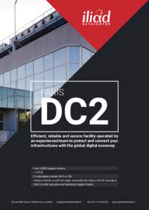 DC2 PARIS Efficient, reliable and secure facility operated by an experienced team to protect and connect your infrastructures with the global digital economy.
