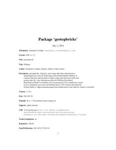 Package ‘geotopbricks’ July 2, 2014 Maintainer Emanuele Cordano <emanuele.cordano@gmail.com> License GPL (>= 2) Title geotopbricks Type Package