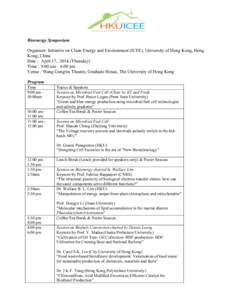 Bioenergy Symposium Organizer: Initiative on Clean Energy and Environment (ICEE), University of Hong Kong, Hong Kong, China Date : April 17, 2014 (Thursday) Time : 9:00 am – 6:00 pm Venue : Wang Gungwu Theatre, Graduat