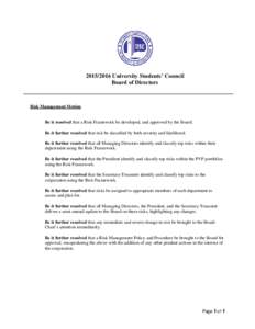 University Students’ Council Board of Directors Risk Management Motion  Be it resolved that a Risk Framework be developed, and approved by the Board.