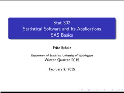 Stat 302 Statistical Software and Its Applications SAS Basics Fritz Scholz Department of Statistics, University of Washington