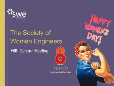 The Society of Women Engineers Fifth General Meeting Wrapping up this quarter 3/8
