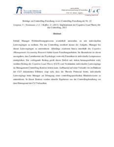 Beiträge zur Controlling-Forschung (www.Controlling-Forschung.de) Nr. 22 Lingnau, V. / Steinmann, J.-C. / Koffler, U): Implikationen der Cognitive Load Theory für das Controlling, 2013 Abstract Sobald Manager Pr