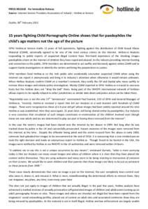 PRESS RELEASE - For Immediate Release Source: Internet Service Providers Association of Ireland – Hotline.ie Service Dublin, 04th Februaryyears fighting Child Pornography Online shows that for paedophiles the 