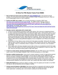 18 Hints For FRC Rookie Teams From NEMO 1. Have at least one mentor and one student join www.chiefdelphi.com to ask questions and get answers. You will quickly find hundreds of ideas and offers of help in this popular fr