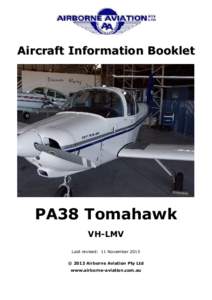 Aircraft Information Booklet  PA38 Tomahawk VH-LMV Last revised: 11 November 2013 © 2013 Airborne Aviation Pty Ltd