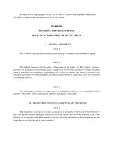 Based on article 55 paragraph 8 of the Law on Judicial Council of the Republic of Macedonia, The Judicial Council at the meeting held onpassed RULEBOOK REGARDING THE PROCEDURE FOR DISCIPLINARY RESPONSIBILITY 