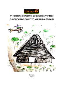 1º Relatório do Comitê Estadual da Verdade O GENOCÍDIO DO POVO WAIMIRI-ATROARI Manaus 2012