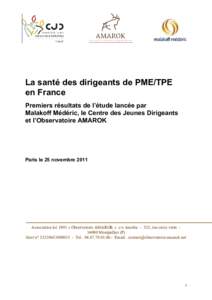 La santé des dirigeants de PME/TPE en France Premiers résultats de l’étude lancée par Malakoff Médéric, le Centre des Jeunes Dirigeants et l’Observatoire AMAROK