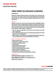 Wind River On-Demand Learning Wind River® On-Demand Learning provides a well-rounded variety of educational selfstudy materials. Our catalog of online courses includes highly advanced and specialized topics that help so