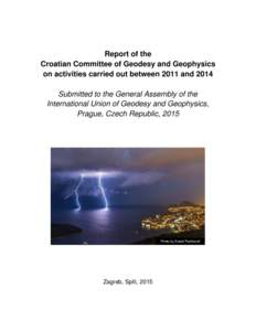 Report of the Croatian Committee of Geodesy and Geophysics on activities carried out between 2011 and 2014 Submitted to the General Assembly of the International Union of Geodesy and Geophysics, Prague, Czech Republic, 2
