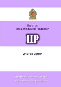 Report on Index of Industrial Production 2016 First Quarter  Department of Census and Statistics