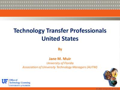 Technology Transfer Professionals United States By Jane M. Muir  University of Florida