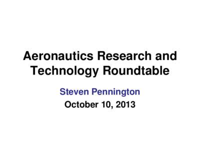Aeronautics Research and Technology Roundtable Steven Pennington October 10, 2013  Statement of Task