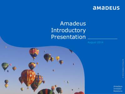 Amadeus Introductory Presentation © 2014 Amadeus IT Group SA