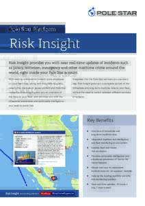 Pole Star Platform  Risk Insight Risk Insight provides you with near real-time updates of incidents such as piracy, terrorism, insurgency and other maritime crime around the world, right inside your Pole Star account.