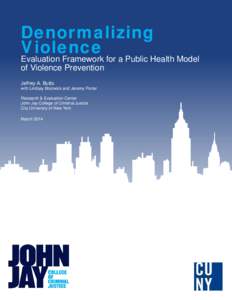 Denormalizing Violence Evaluation Framework for a Public Health Model of Violence Prevention Jeffrey A. Butts