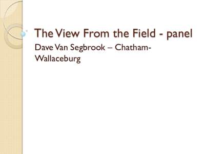 The View From the Field - panel Dave Van Segbrook – ChathamWallaceburg Crop Rotation  Acres