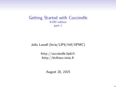Getting Started with Coccinelle KVM edition part 1 Julia Lawall (Inria/LIP6/Irill/UPMC) http://coccinelle.lip6.fr