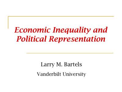 Economic Inequality and Political Representation Larry M. Bartels Vanderbilt University  “I assume that a key characteristic of a democracy