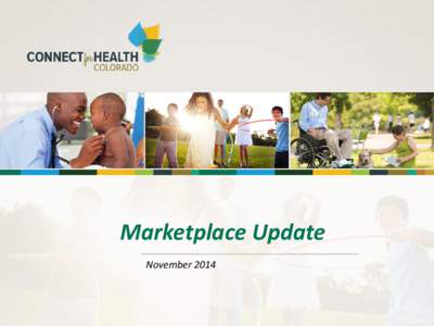Marketplace Update November 2014 Background: Healthcare Reform Healthcare reform is multi-faceted, multi-year process o