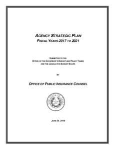 AGENCY STRATEGIC PLAN FISCAL YEARS 2017 TO 2021 SUBMITTED TO THE OFFICE OF THE GOVERNOR’S BUDGET AND POLICY TEAMS AND THE LEGISLATIVE BUDGET BOARD