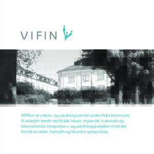 VIFIN er et videns- og udviklingscenter under Vejle Kommune. Vi arbejder bredt med både lokale, regionale, nationale og internationale integrations- og udviklingsprojekter med det formål at skabe, formidle og forankre 