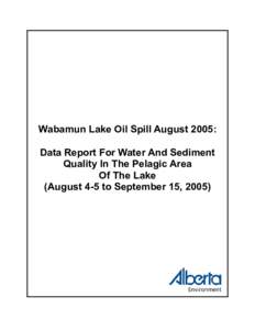 Wabamun Lake Oil Spill August 2005: Data Report For Water And Sediment Quality In The Pelagic Area Of The Lake (August 4-5 to September 15, 2005)