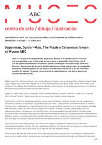 SUPERHÉROES CON Ñ. LOS DIBUJANTES ESPAÑOLES QUE TRIUNFAN EN ESTADOS UNIDOS EXPOSICIÓN 10 MARZO — 12 JUNIO 2016 Superman, Spider-Man, The Flash o Catwoman toman el Museo ABC 2016 será el año de los superhéroes. S