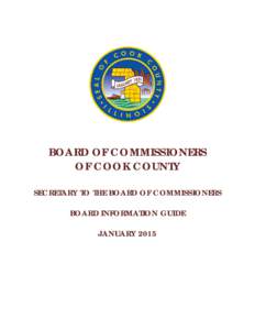 BOARD OF COMMISSIONERS OF COOK COUNTY SECRETARY TO THE BOARD OF COMMISSIONERS BOARD INFORMATION GUIDE JANUARY 2015