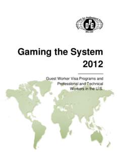 Gaming the System 2012 Guest Worker Visa Programs and Professional and Technical Workers in the U.S.